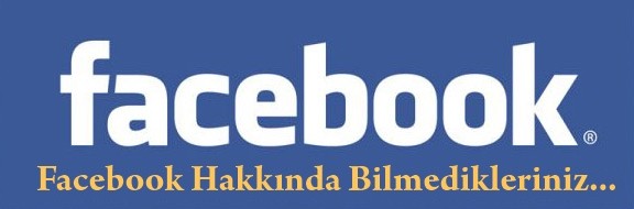 Facebook Hakkında Bilinmeyenler